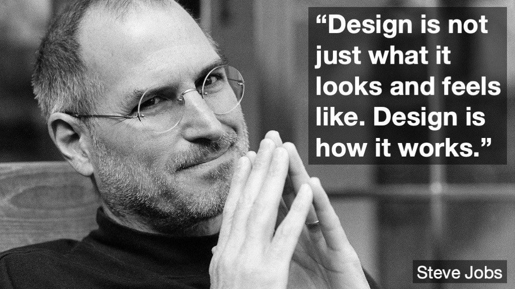 Design is not just what it looks like and feels like. Design is how it works."—Steve Jobs