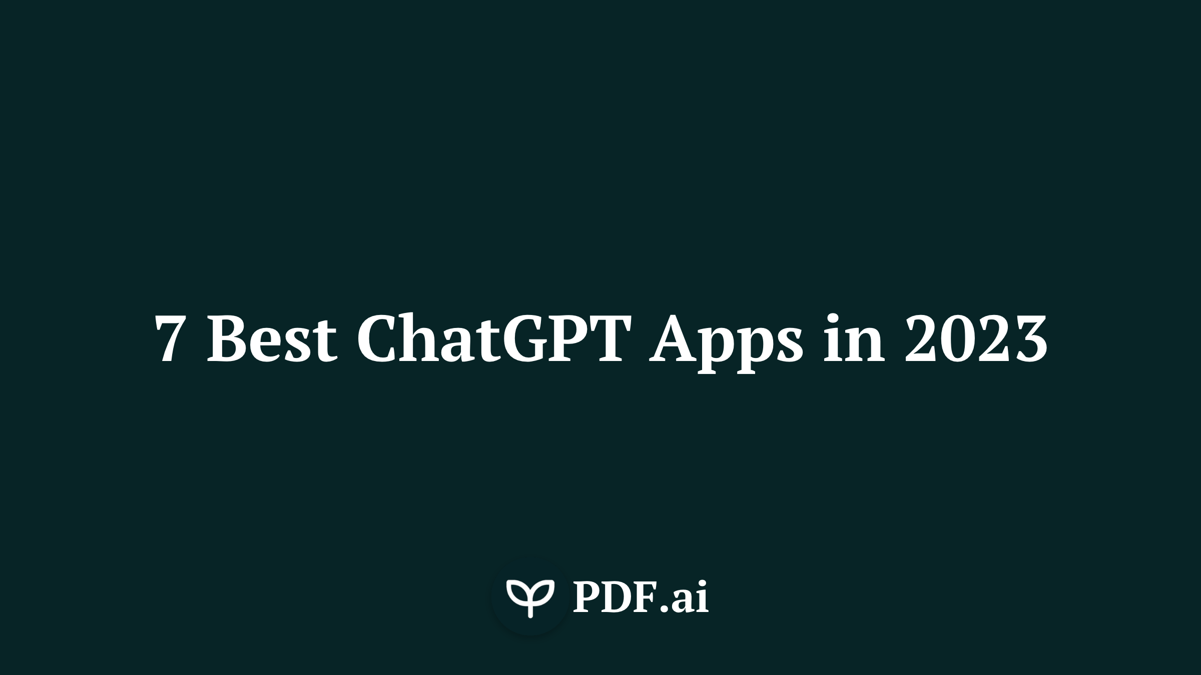 The 7 Best ChatGPT Apps To Be More Productive In 2023
