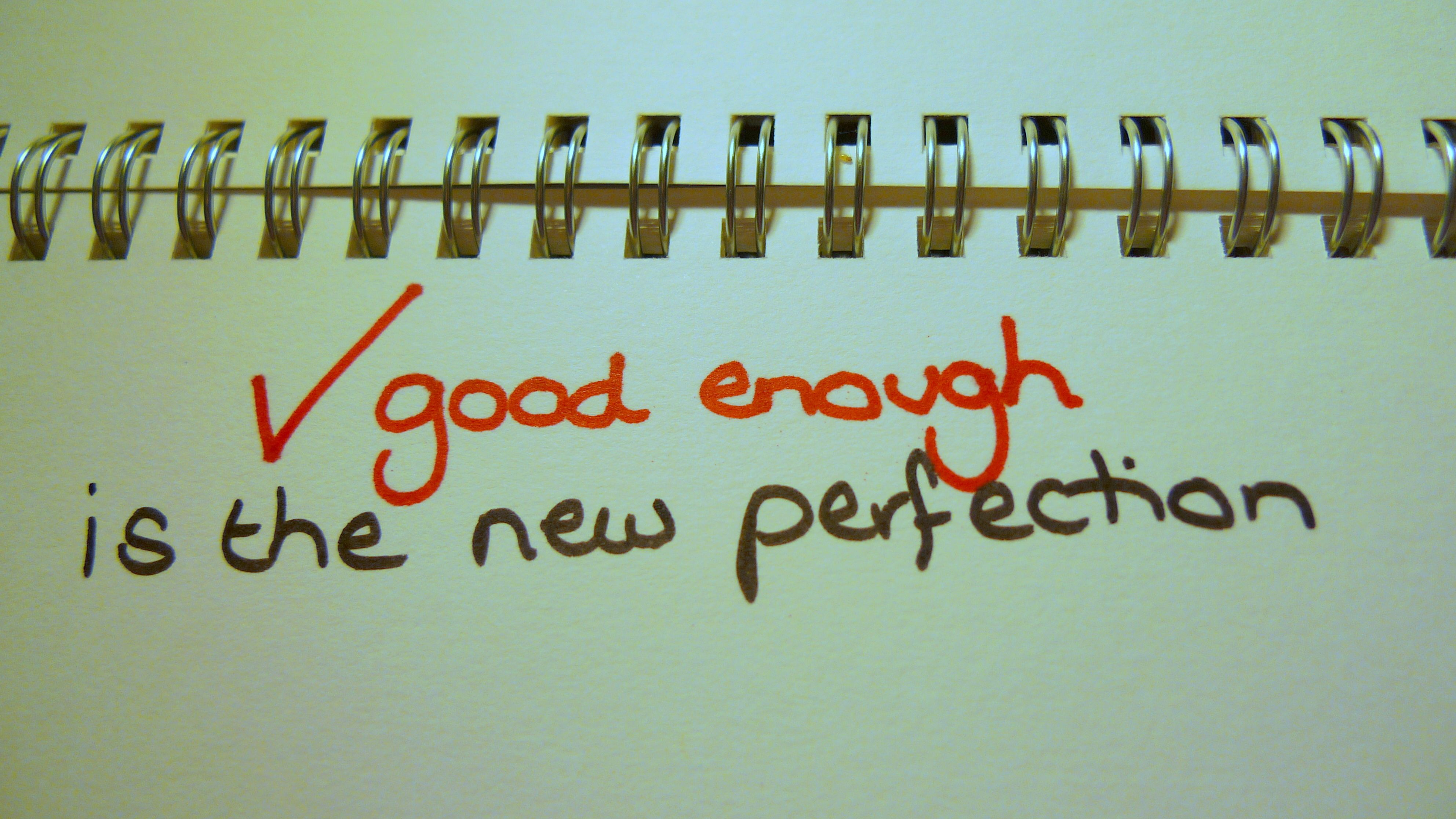 Good enough is the new perfection