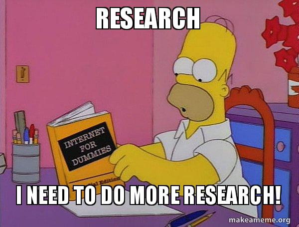 I need to do more research meme.