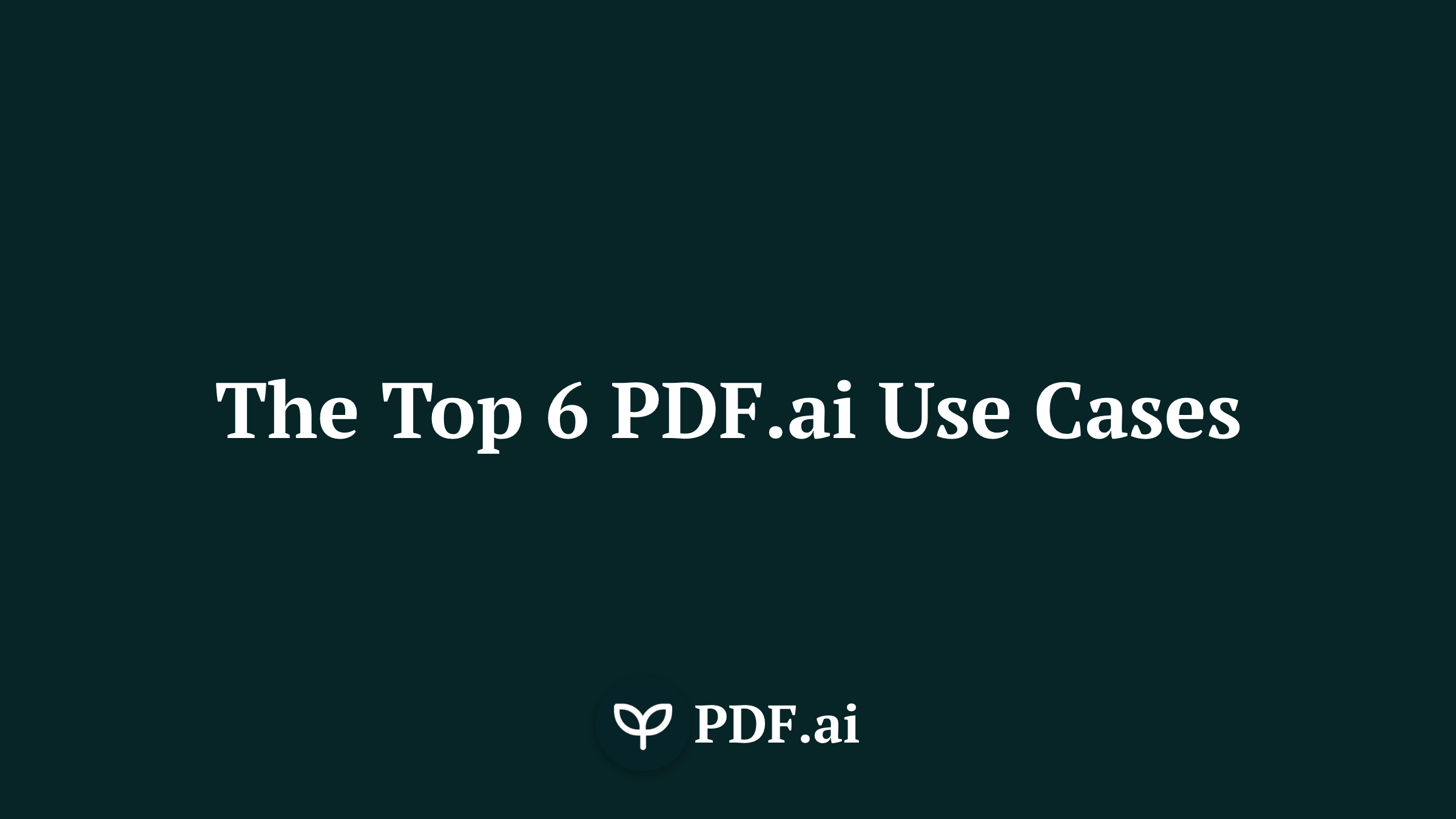 The Top 6 PDF.ai Use Cases: Bringing Your Documents to Life