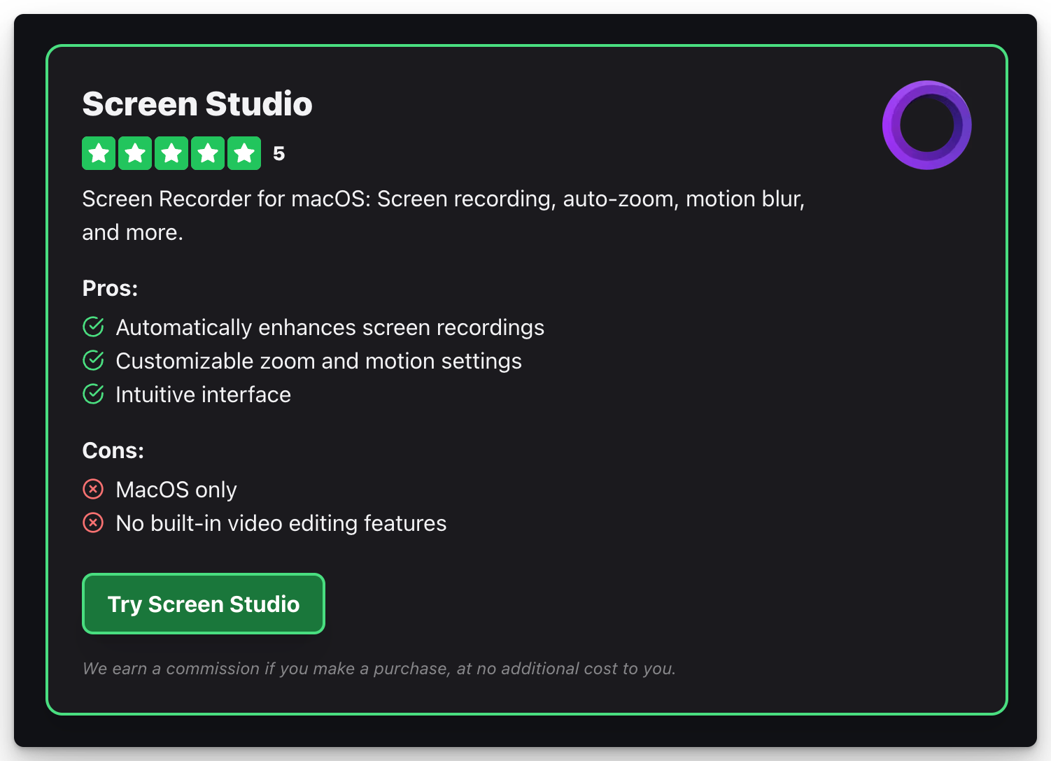 Screen Studio
5
Screen Recorder for macOS: Screen recording, auto-zoom, motion blur, and more.
Pros:
Automatically enhances screen recordings
Customizable zoom and motion settings
Intuitive interface
Cons:
MacOS only
No built-in video editing features
Try Screen Studio