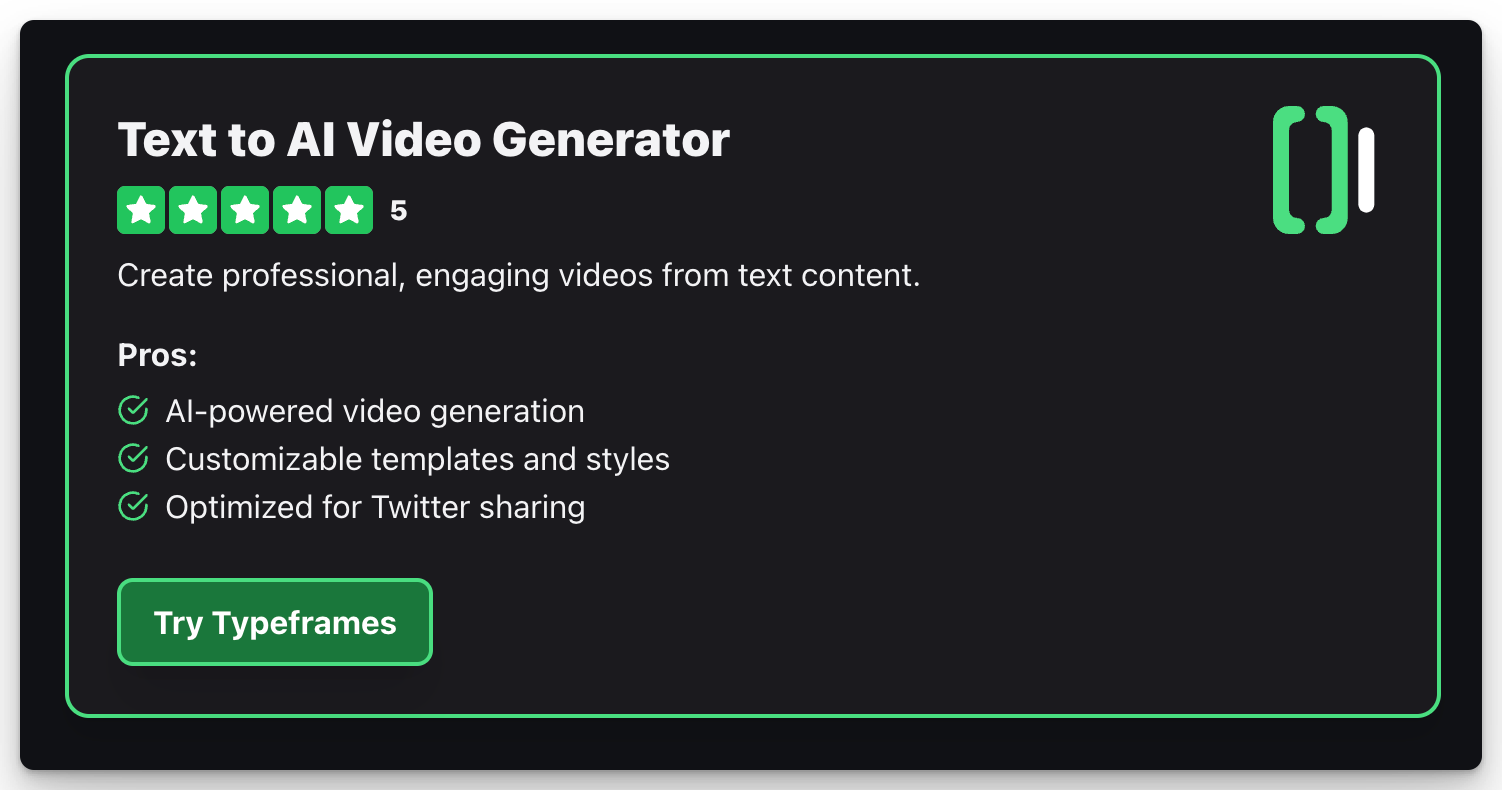 Text to AI Video Generator
5
Create professional, engaging videos from text content.
Pros:
AI-powered video generation
Customizable templates and styles
Optimized for Twitter sharing
Try Typeframes