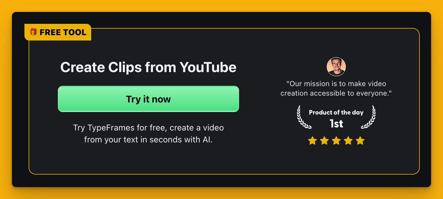Create Clips from YouTube
Try it now
Try TypeFrames for free, create a video from your text in seconds with AI.