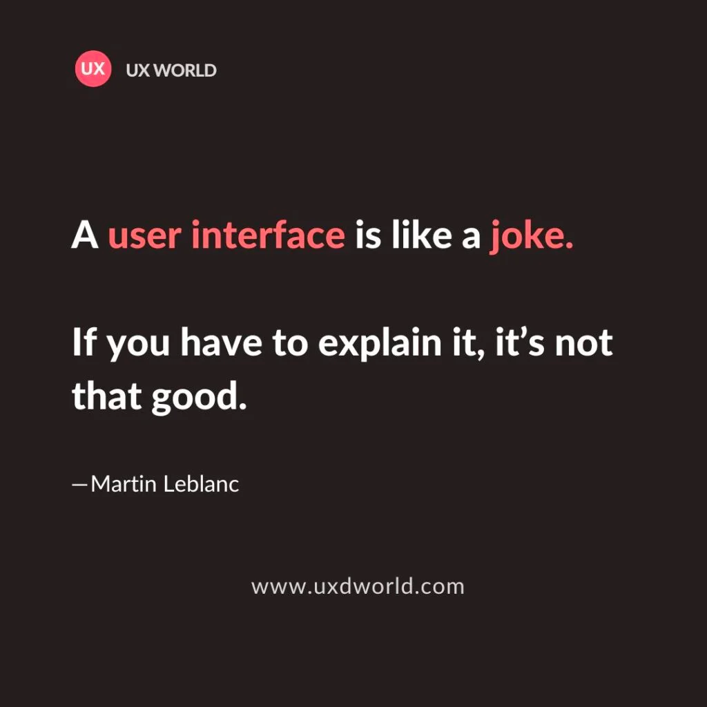 ‘A user interface is like a joke. If you have to explain it, it's not that good’