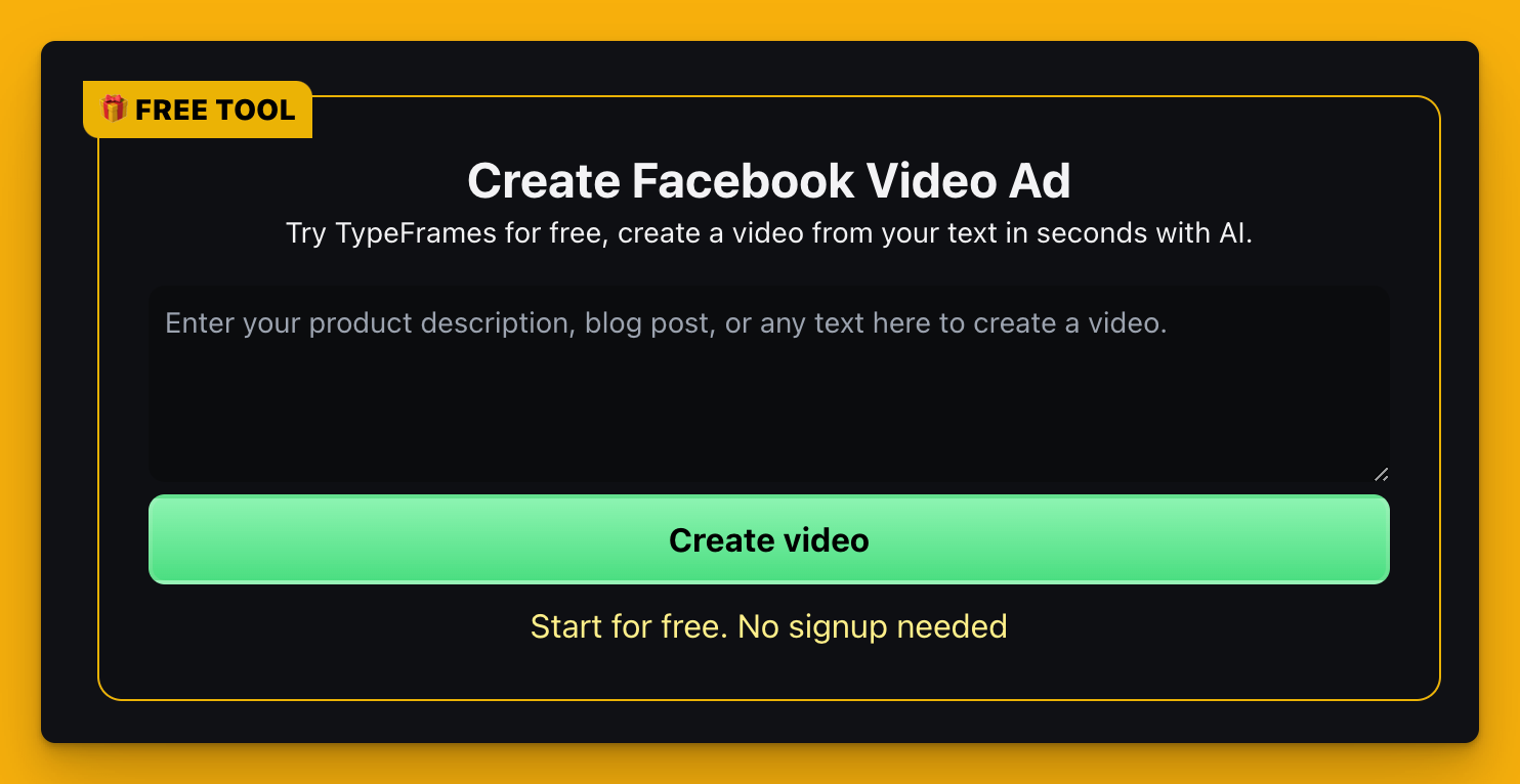 🎁 FREE TOOLCreate Facebook Video Ad
Try TypeFrames for free, create a video from your text in seconds with AI.
Enter your product description, blog post, or any text here to create a video.
Create video
Start for free. No signup needed