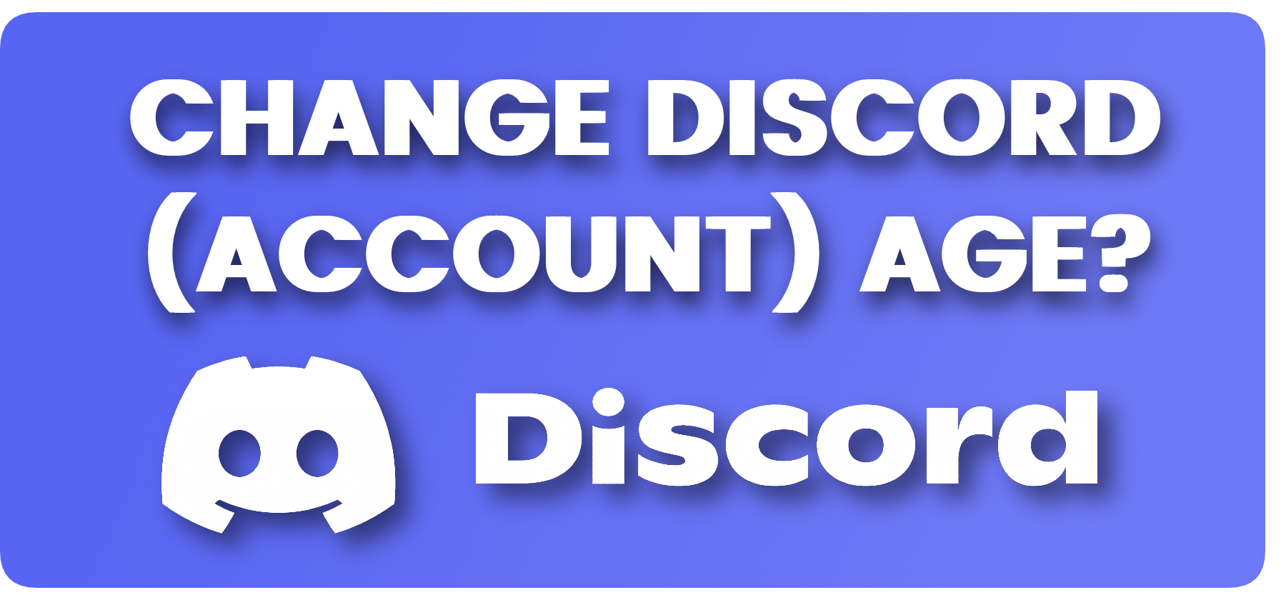 How to Change your (Account) Age on Discord [2023]