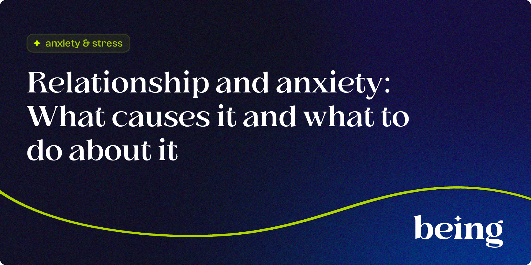 Relationship and Anxiety: What Causes it and What to do About It 