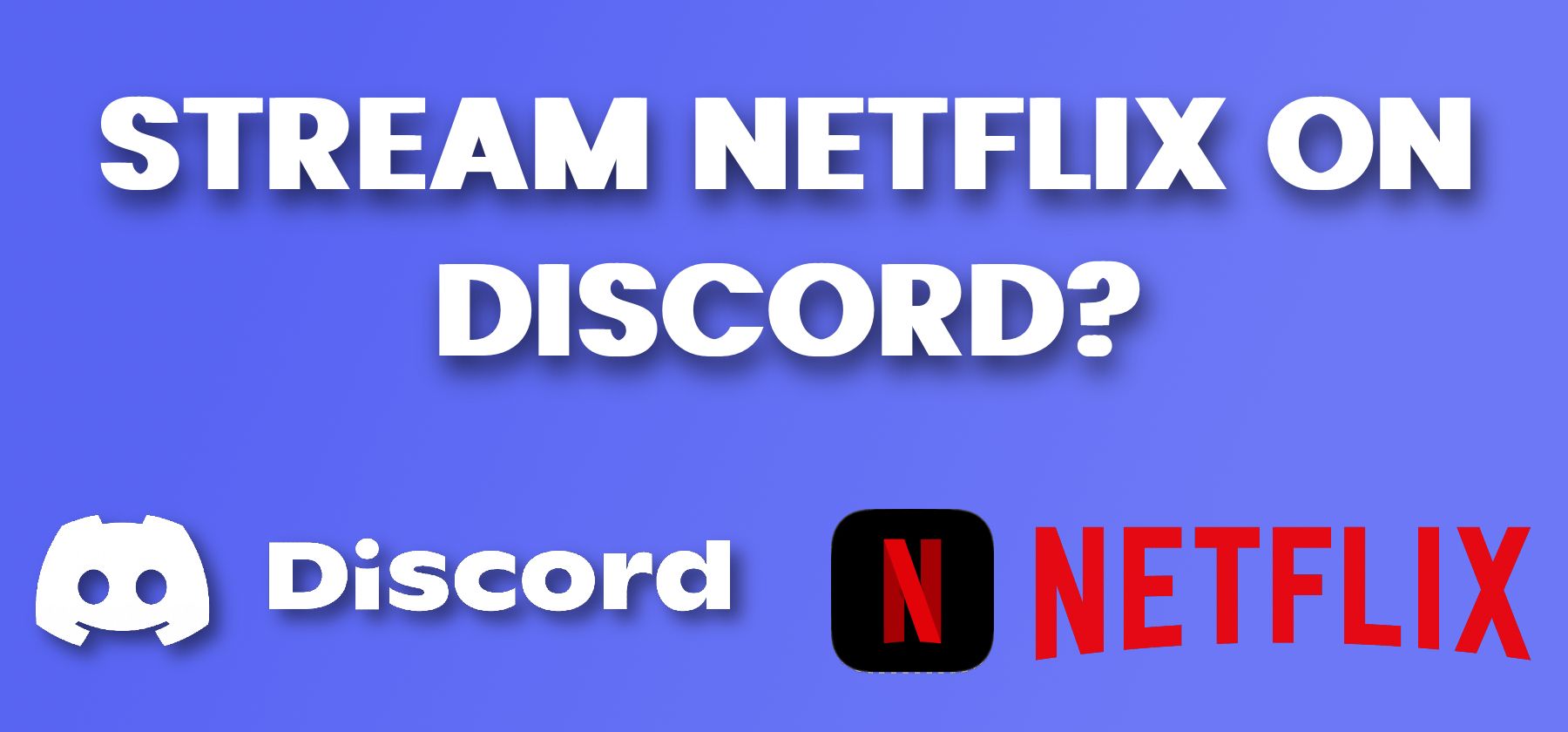 How to Stream Netflix on Discord on both Desktop (PC) and Mobile Devices