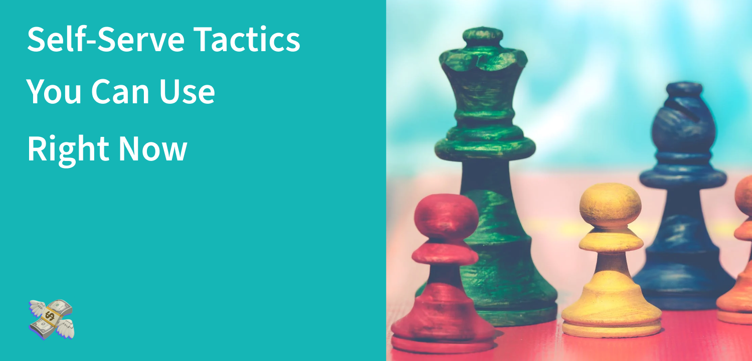 Self-Serve Tactics You Can Use Right Now