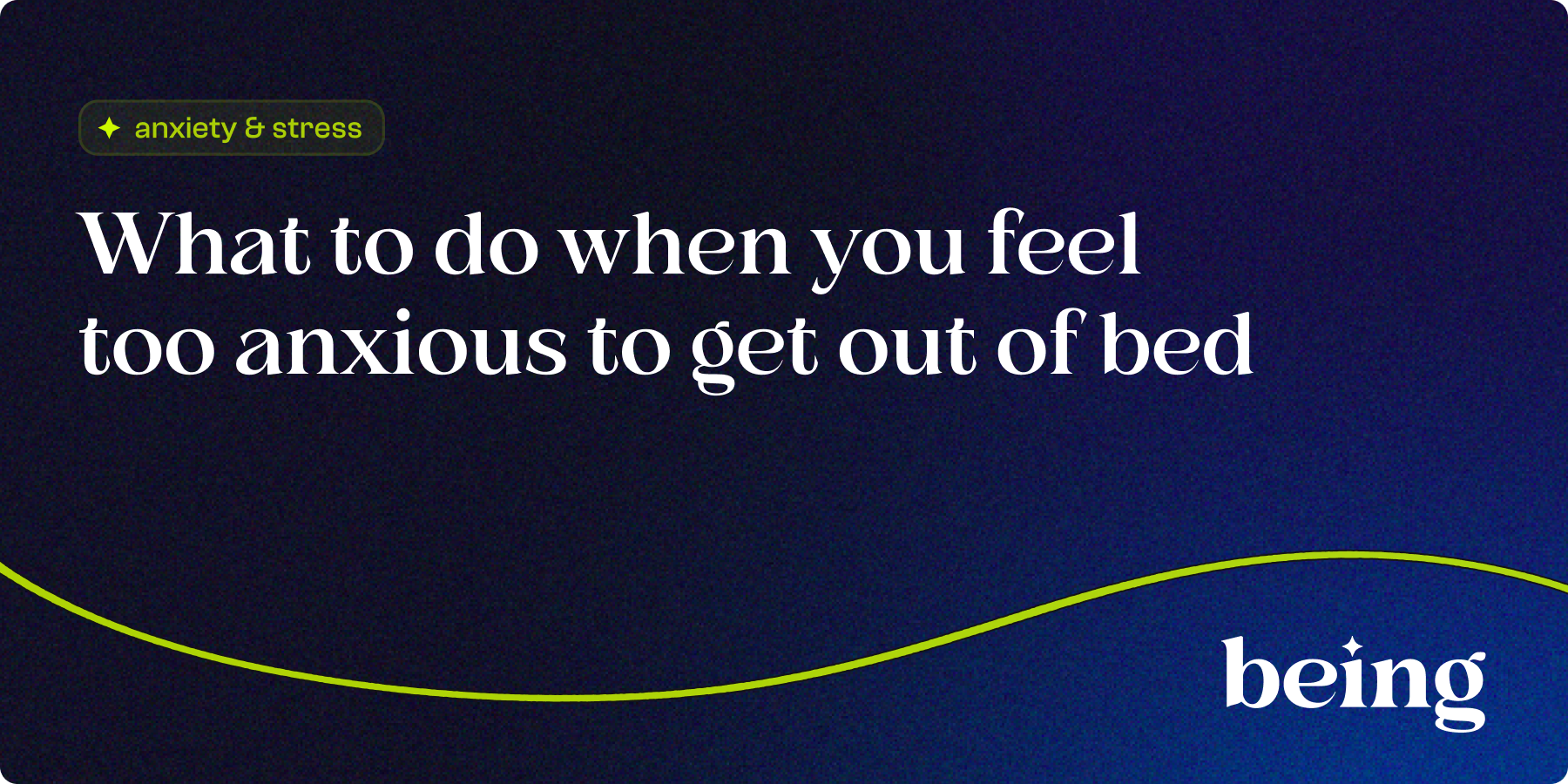 What to do When You Feel too Anxious to Get Out of Bed.