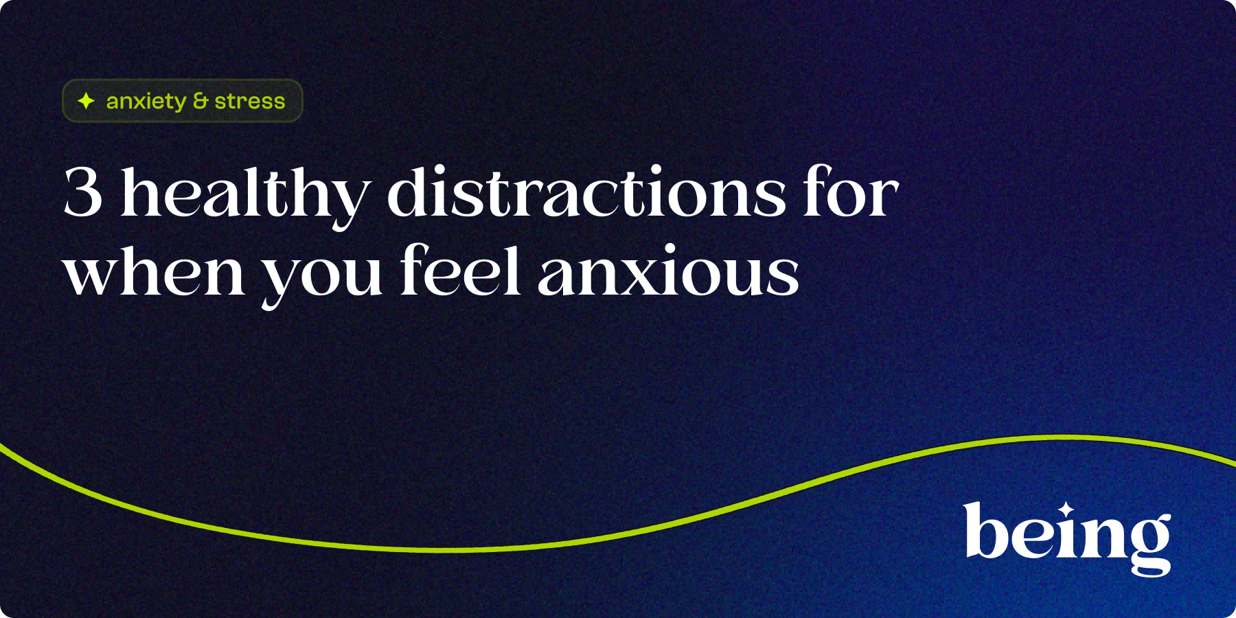 3 Healthy Distractions for when you Feel Anxious. 