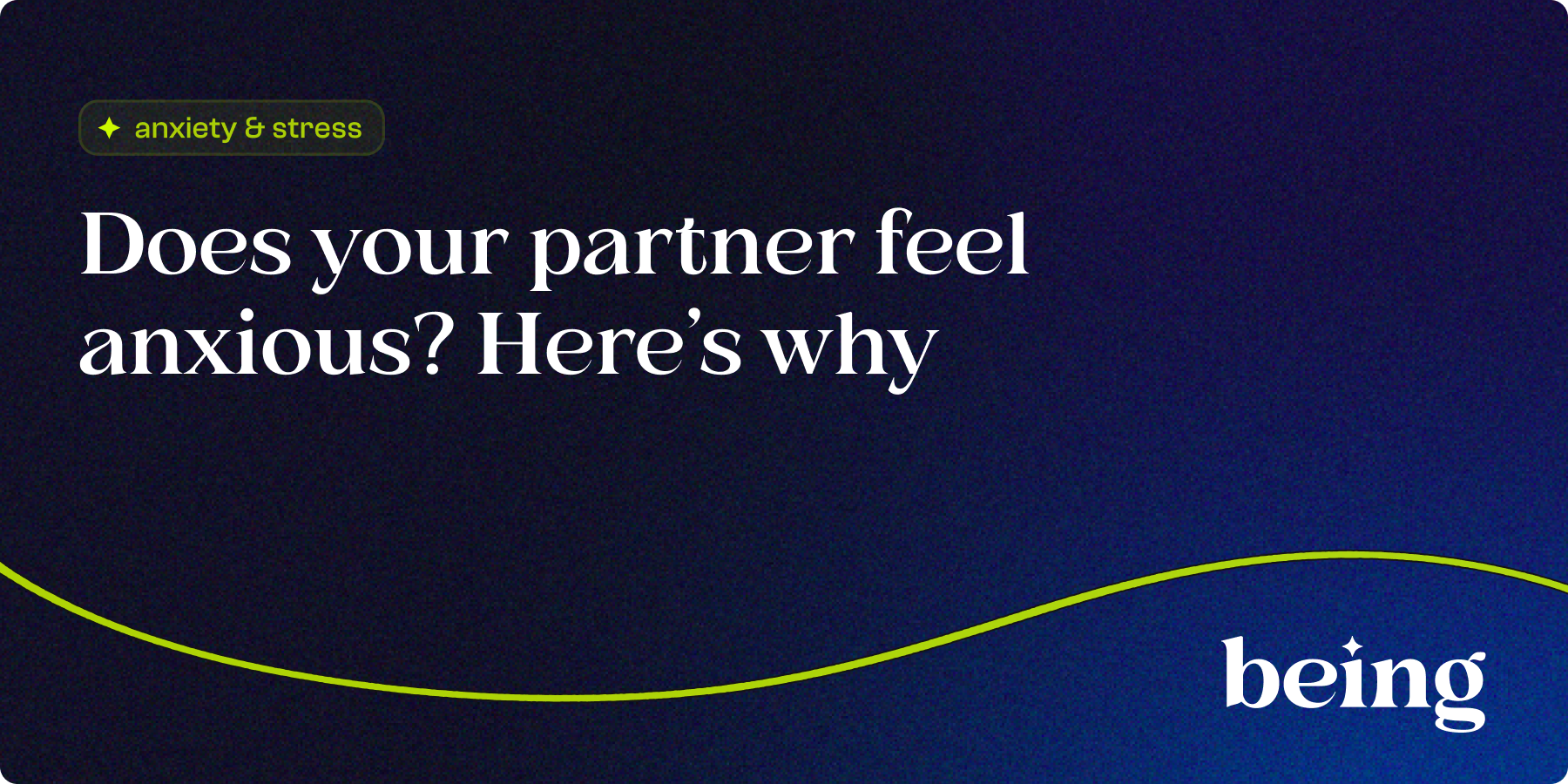 Does your partner feel anxious? Here’s why
