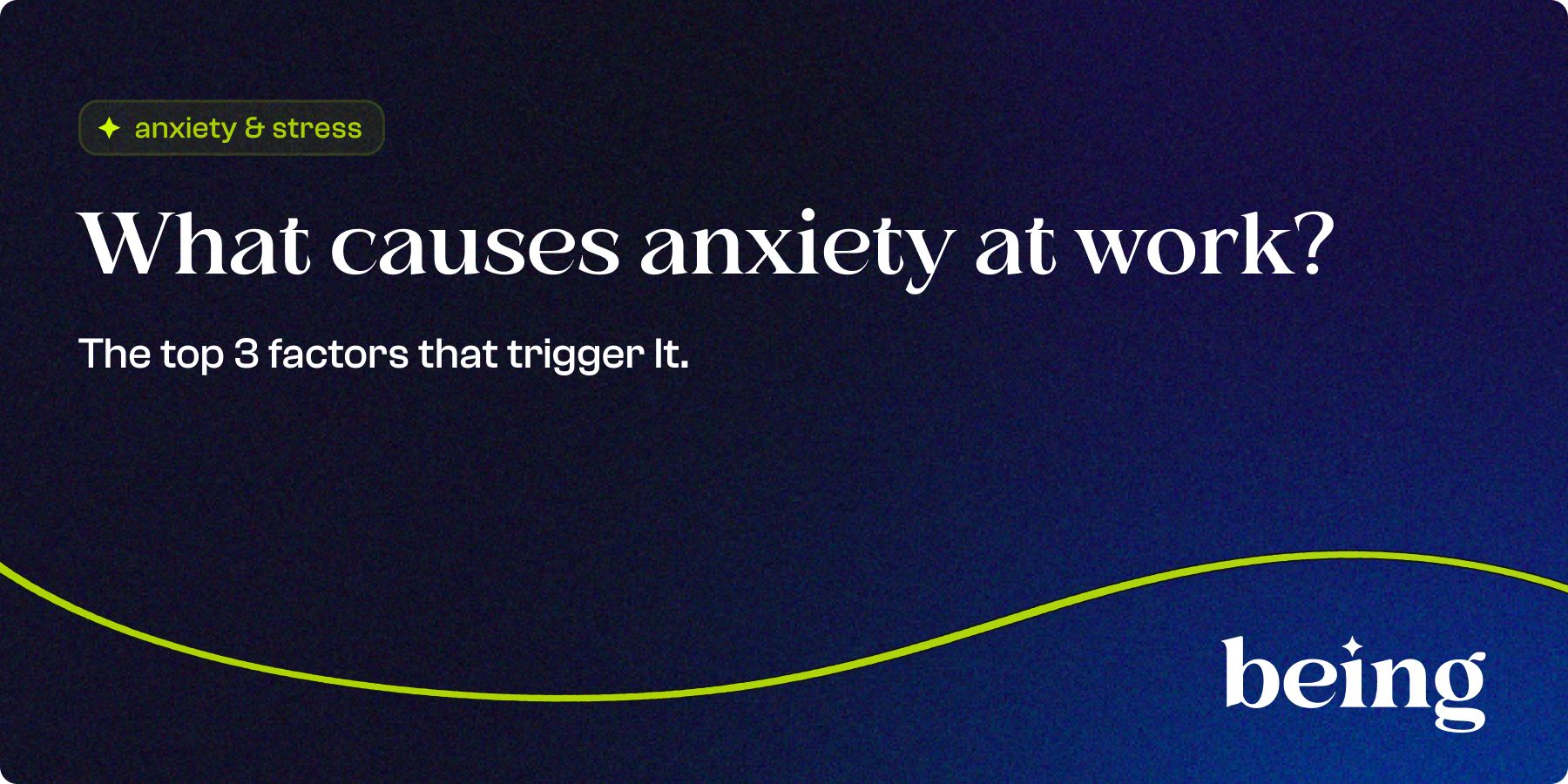 What Causes Anxiety at Work? The Top 3 Factors that Trigger It.