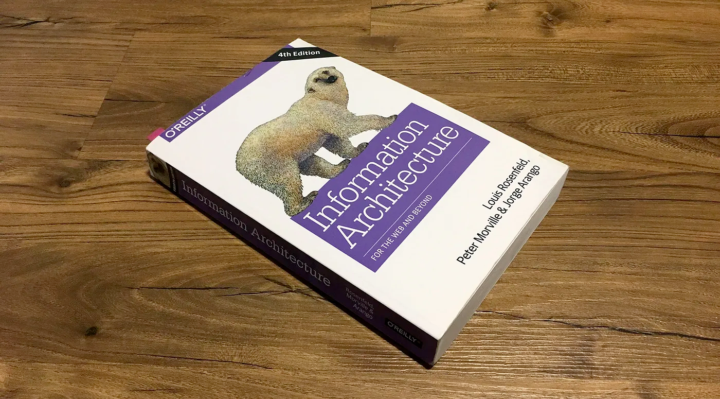 "Information Architecture: For the Web and Beyond" by Louis Rosenfeld, Peter Morville, and Jorge Arango