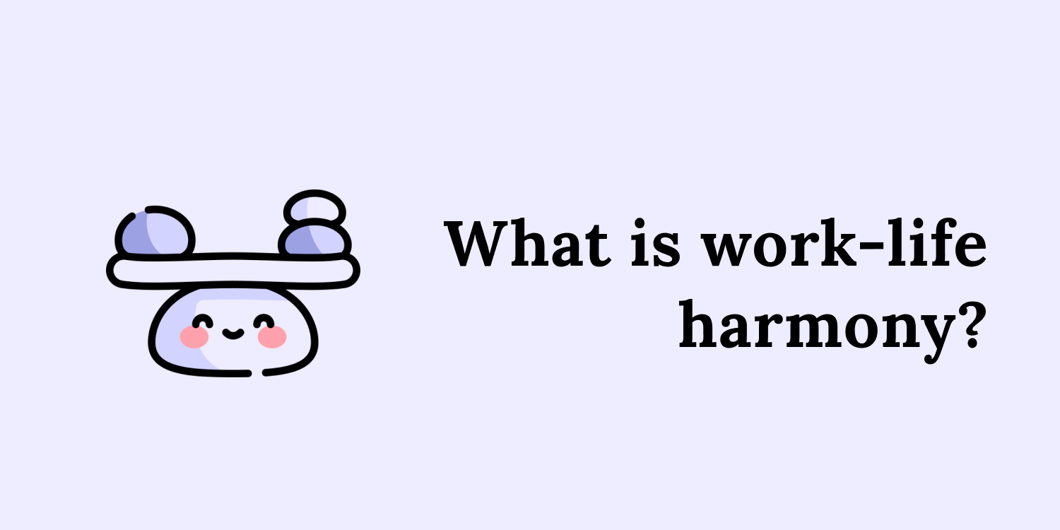 What is work-life harmony? And how to achieve it