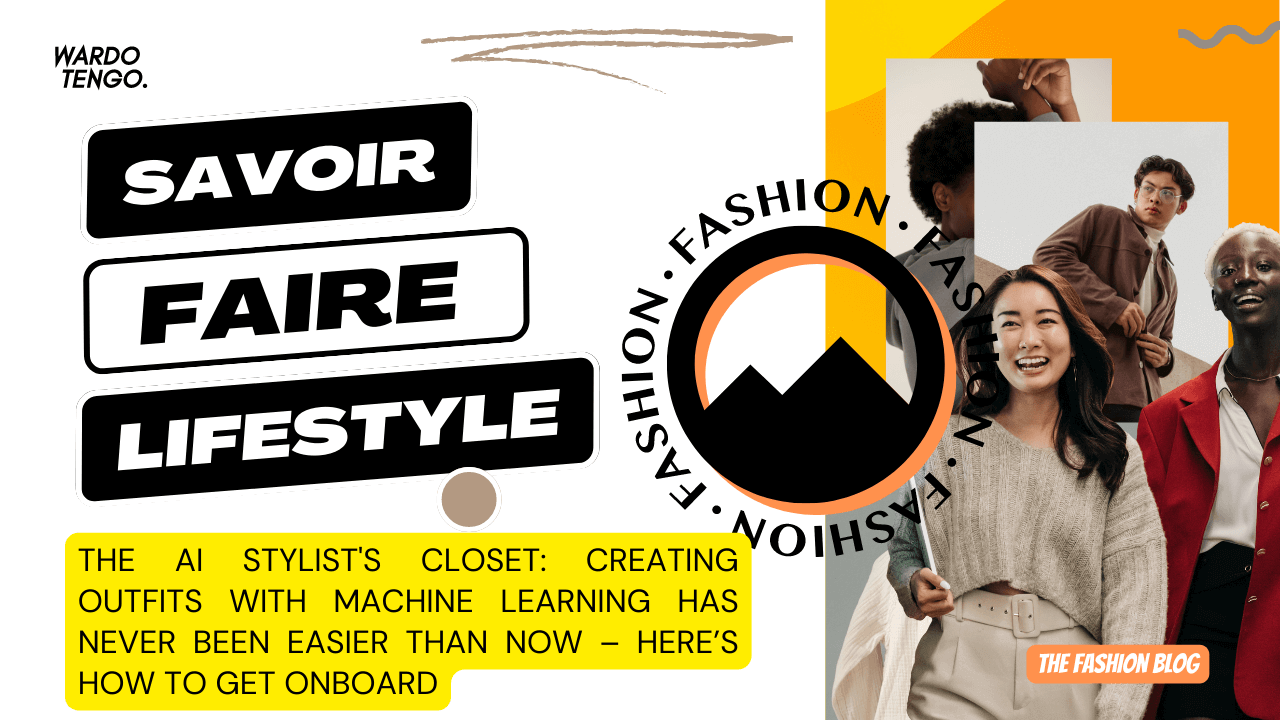 The AI Stylist's Closet: Creating Outfits with Machine Learning Has Never Been Easier Than Now – Here’s How To Get Onboard